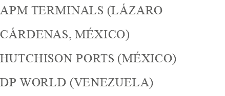 APM terminals (lázaro Cárdenas, México) hutchison ports (México) DP World (Venezuela)